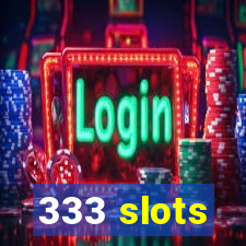 333 slots